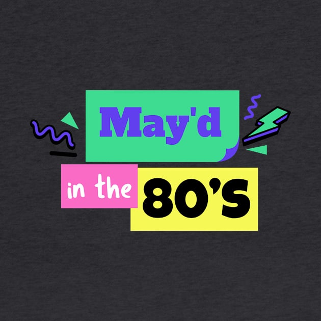 MAY'D IN THE 80'S BIRTHDAY CELEBRANT by 3nityONE